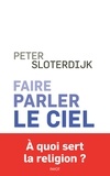 Peter Sloterdijk - Faire parler le ciel - De la théopoésie.