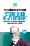 Sigmund Freud - Psychopathologie de la vie quotidienne - Sur l'oubli, le lapsus, le geste manqué, la superstition et l'erreur.