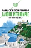 Patrick Leigh Fermor - Dans la nuit et le vent Tome 3 : La route interrompue - Des portes de fer au Mont Athos.