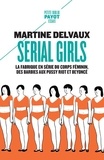 Martine Delvaux - Serial girls - La fabrique en série du corps féminin, des Barbies aux Pussy Riot et Beyoncé.