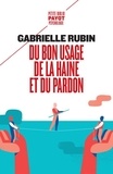Gabrielle Rubin - Du bon usage de la haine et du pardon.