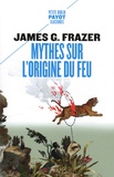 James George Frazer - Mythes sur l'origine du feu.