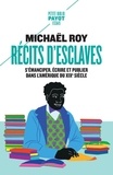 Michaël Roy - Récits d'esclaves - S'émanciper, écrire et publier dans l'Amérique du XIXe siècle.