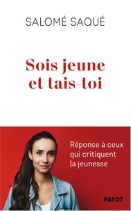 Salomé Saqué - Sois jeune et tais-toi - Réponse à ceux qui critiquent la jeunesse.