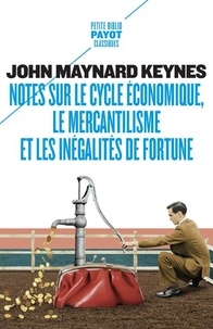 John Maynard Keynes - Notes sur le cycle économique, le mercantilisme et les inégalités de fortune.