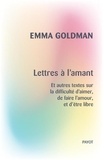 Emma Goldman - Lettres à l'amant - Et autres textes sur la difficulté d'aimer, de faire l'amour, et d'être libre.