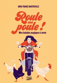 Anne-France Dautheville - Roule ma poule ! - Mes balades magiques à moto.