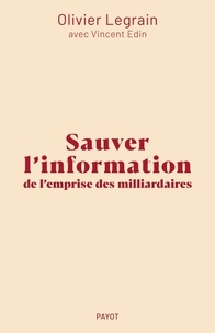 Olivier Legrain et Vincent Edin - Sauver l'information de l'emprise des milliardaires.