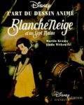 Linda Witkowski et Martin Krause - L'Art Du Dessin Anime. Blanche Neige Et Les Sept Nains.