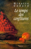 Misette Godard - Le temps des confitures - 100 Recettes.