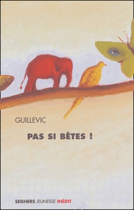  Guillevic - Pas si bêtes !.