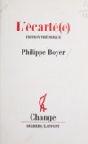 Philippe Boyer et Jean-Pierre Faye - L'écarté(e) - Fiction théorique.