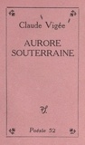 Claude Vigée - Aurore souterraine.
