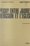 André Robinet - Péguy, entre Jaurès, Bergson et l'Église (1) - Métaphysique et politique.