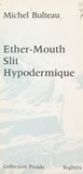 Michel Bulteau et Serge Sautreau - Éther-Mouth, slit, hypodermique.