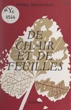 Pierre Menanteau - De chair et de feuilles.