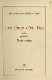 Jacqueline Frédéric Frié - Les eaux d'en bas - Précédé de Nuit noire.