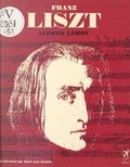 Alfred Leroy et Max Erlanger de Rosen - Franz Liszt - L'homme et son œuvre.