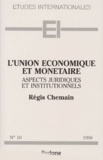 Régis Chemain - L'Union Economique Et Monetaire. Aspects Juridiques Et Institutionnels.