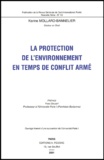 Karine Mollard-Bannelier - La Protection De L'Environnement En Temps De Conflit Arme.