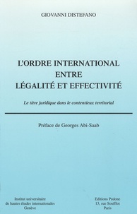 Giovanni Distefano - L'ordre international entre légalité et effectivité - Le titre juridique dans le contentieux territorial.