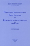 Pierre-Marie Dupuy et  Collectif - Obligations multilatérales, droit impératif et responsabilité internationale des Etats - Colloque international de Florence, 7 et 8 décembre 2001.