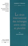 Jean Matringe - Le droit international des échanges entre unité et pluralité.