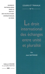Jean Matringe - Le droit international des échanges entre unité et pluralité.