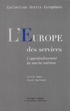 Olivier Dubos et Pascal Kauffmann - L'Europe des services - L'approfondissement du marché intérieur.