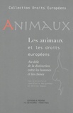 Jean-Pierre Marguénaud et Olivier Dubos - Animaux et droits européens - Au-delà de la distinction entre les hommes et les choses.