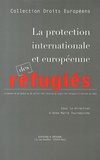 Anne-Marie Tournepiche - La protection internationale et européenne des réfugiés - La Convention de Genève du 28 juillet 1951 relative au statut des réfugiés à l'épreuve du temps.