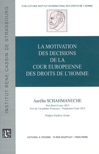 Aurélia Schahmaneche - La motivation des décisions de la Cour européenne des droits de l'Homme.