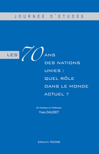  Pedone - Les 70 ans des Nations Unies : quel rôle dans le monde actuel ? - En l'honneur du Professeur Yves Daudet.