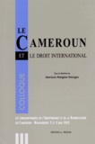 Jean-Louis Atangana Amougou - Le Cameroun et le droit international - Colloque des cinquantenaires de l'indépendance et de la réunification du Cameroun, Ngaoundéré, du 2 et 3 mai 2013.