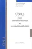 Pierre-François Laval et Rémy Prouvèze - L'ONU, entre internationalisation et constitutionnalisation.