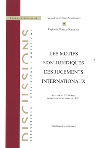 Florian Couveinhes Matsumoto et Raphaëlle Nollez-Goldbach - Les motifs non-juridiques des jugements internationaux - Actes de la 1re Journée de droit international de l'ENS.