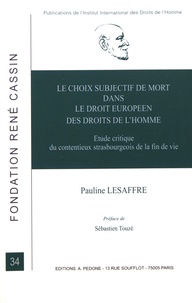 Pauline Lesaffre - Le choix subjectif de mort dans le droit européen des droits de l'homme - Etude critique du contentieux strasbourgeois de la fin de vie.