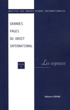  IHEI - Grandes pages du droit international - Volume 4, Les espaces.