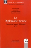 Lucien Bély et Guillaume Hanotin - La Diplomatie-monde - Autour de la paix d'Utrecht - 1713.