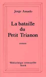 Jorge Amado - La Bataille Du Petit Trianon.