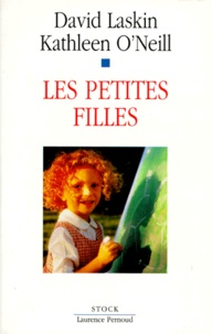 David Laskin et Kathleen O'Neill - Les Petites Filles. Tout Ce Que Vous Devez Savoir Pour Elever Une Fille Aujourd'Hui.