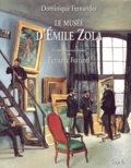 Dominique Fernandez - Le Musee D'Emile Zola. Haines Et Passions.