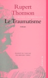 Rupert Thomson - Le Traumatisme.