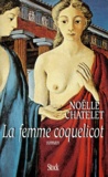 Noëlle Châtelet - La femme coquelicot.