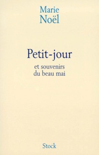 Marie Noël - Petit Jour Suivi De Souvenirs Du Beau Mai.