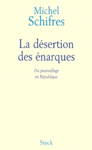 Michel Schifres - La Desertion Des Enarques. Du Pantouflage En Republique.