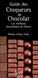 Julie Andrieu - Guide Des Croqueurs De Chocolat. Les Meilleurs Chocolatiers De France.