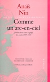 Anaïs Nin - Comme Un Arc-En-Ciel. Journal Inedit Et Non Expurge Des Annees 1937-1939.