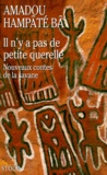Amadou Hampâté Bâ - Il N'Y A Pas De Petite Querelle. Nouveaux Contes De La Savane.