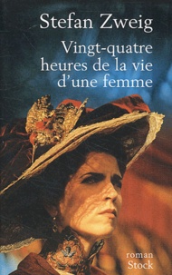 Stefan Zweig - Vingt-Quatre Heures De La Vie D'Une Femme.